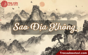 Sao Địa Không là gì? Luận giải ý nghĩa Địa Không tại 12 cung trong lá số tử vi