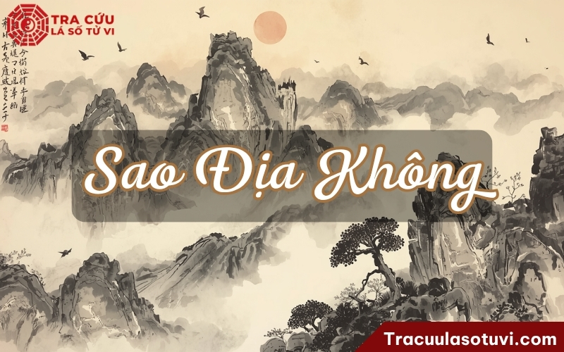 Sao Địa Không là gì? Luận giải ý nghĩa Địa Không tại 12 cung trong lá số tử vi