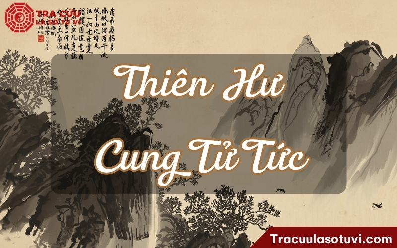 Ý nghĩa Thiên Hư cung Tử Tức trong tử vi Ý nghĩa Thiên Hư cung Tử Tức trong tử vi