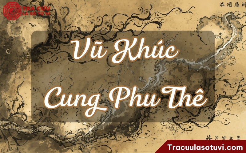Vũ Khúc cung Phu Thê chủ về hôn nhân có tính cứng, thực tế, dễ muộn hoặc có khoảng cách, không phải kiểu tình cảm mềm mại Vũ Khúc cung Phu Thê chủ về hôn nhân có tính cứng, thực tế, dễ muộn hoặc có khoảng cách, không phải kiểu tình cảm mềm mại
