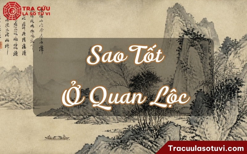Ý nghĩa các sao tốt ở Quan Lộc Ý nghĩa các sao tốt ở Quan Lộc