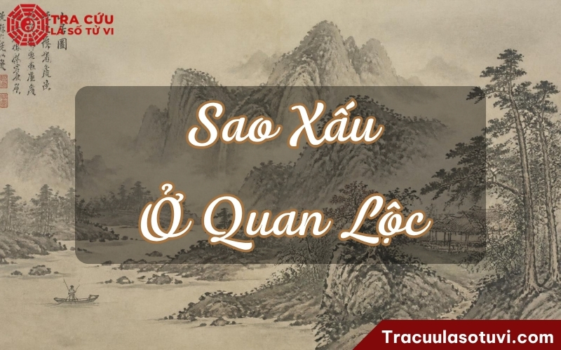 Sao xấu ở cung Quan Lộc trên lá số có ý nghĩa như thế nào? Sao xấu ở cung Quan Lộc trên lá số có ý nghĩa như thế nào?