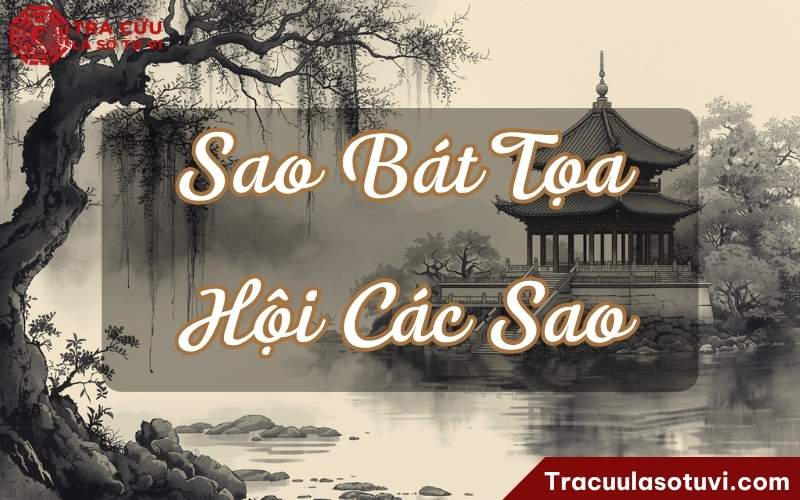 Ý nghĩa sao Bát Tọa khi kết hợp với các sao khác trên lá số tử vi Ý nghĩa sao Bát Tọa khi kết hợp với các sao khác trên lá số tử vi