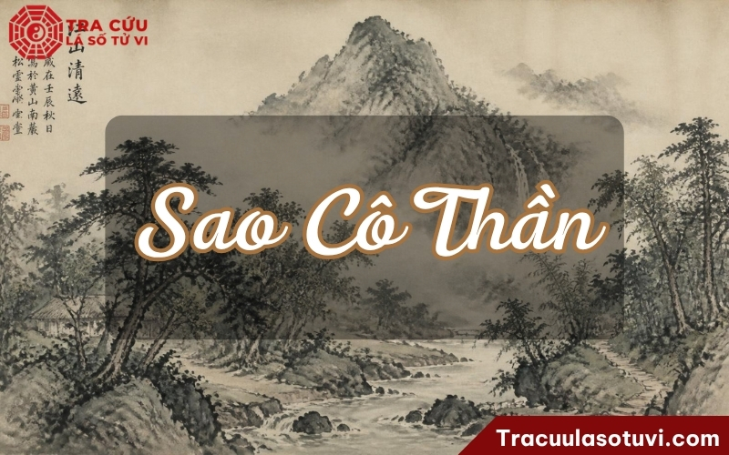 Sao Cô Thần là sao chủ cô độc và xa cách Sao Cô Thần là sao chủ cô độc và xa cách