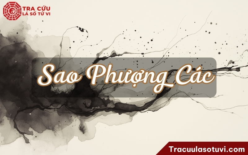 Sao Phượng Các là gì? Luận giải ý nghĩa Phượng Các khi an tại 12 cung trong lá số tử vi