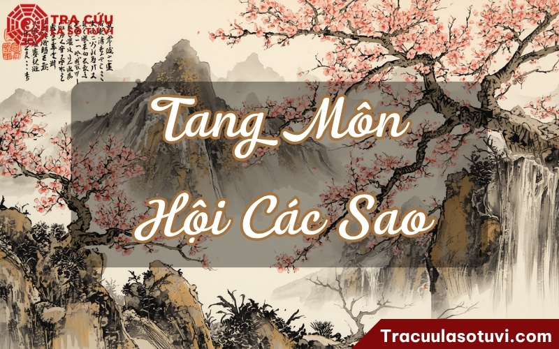 Ý nghĩa sao Tang Môn khi kết hợp với các sao trên lá số tử vi Ý nghĩa sao Tang Môn khi kết hợp với các sao trên lá số tử vi