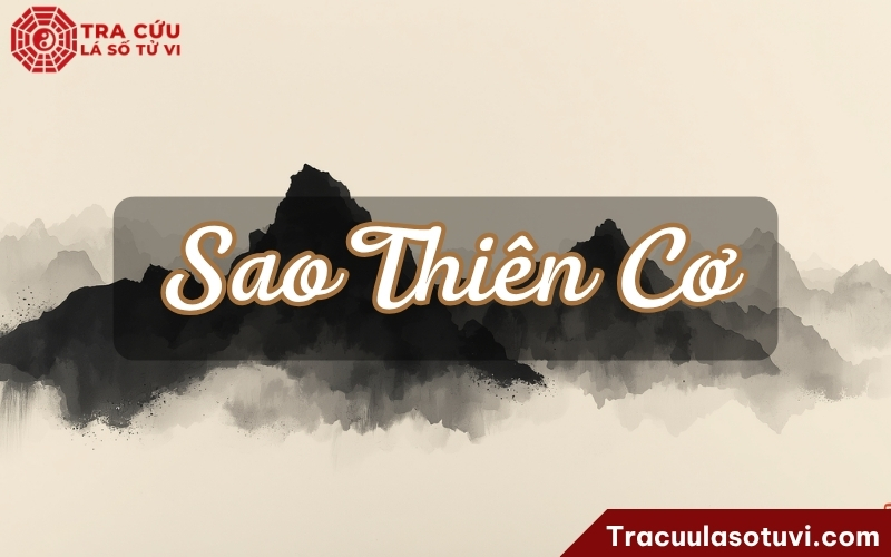 Sao Thiên Cơ là gì? Luận giải ý nghĩa Thiên Cơ khi thủ tại các cung trong lá số tử vi