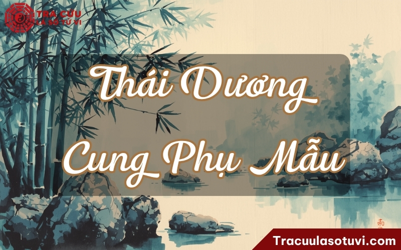 Thái Dương cung Phụ Mẫu chủ mạnh về cha và duyên với cha Thái Dương cung Phụ Mẫu chủ mạnh về cha và duyên với cha