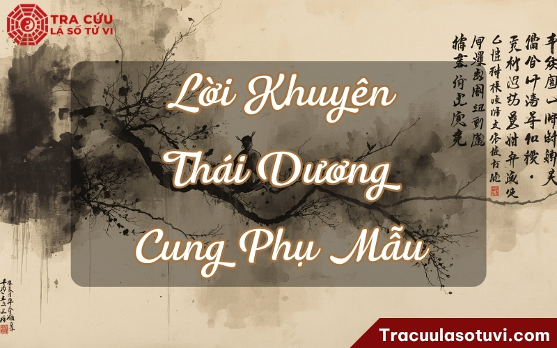 Lời khuyên dành cho người có sao Thái Dương ở cung Phụ Mẫu trong tử vi Lời khuyên dành cho người có sao Thái Dương ở cung Phụ Mẫu trong tử vi