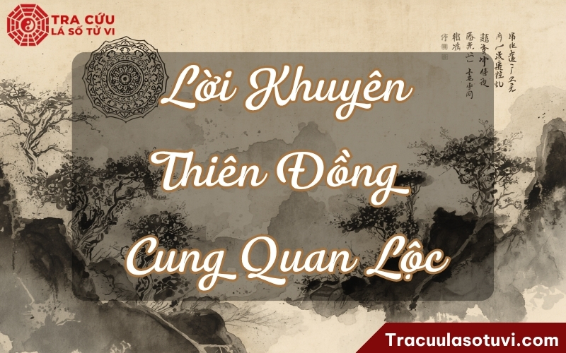 Lời khuyên dành cho người có Thiên Đồng cung Quan Lộc trong lá số tử vi Lời khuyên dành cho người có Thiên Đồng cung Quan Lộc trong lá số tử vi