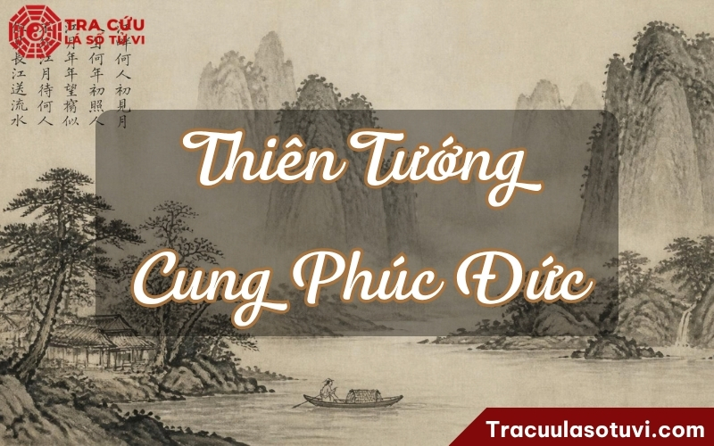Thiên Tướng ở Phúc Đức chủ có phúc hưởng, an dật và hữu thọ Thiên Tướng ở Phúc Đức chủ có phúc hưởng, an dật và hữu thọ