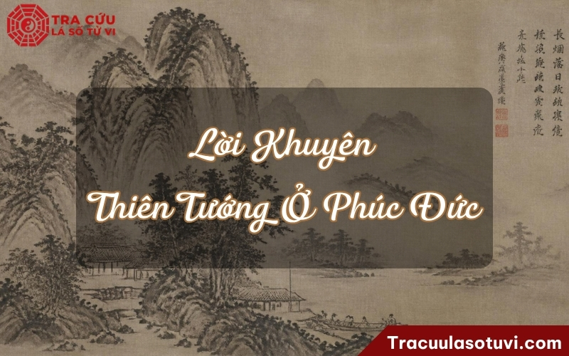 Lời khuyên cho người có Thiên Tướng cung Phúc Đức Lời khuyên cho người có Thiên Tướng cung Phúc Đức