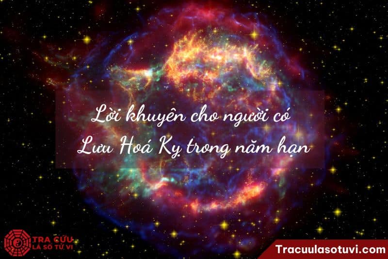 Lời khuyên cho người có Lưu Hoá Kỵ trong năm hạn Lời khuyên cho người có Lưu Hoá Kỵ trong năm hạn