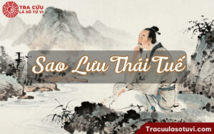 Sao Lưu Thái Tuế là gì? Ý nghĩa Lưu Thái Tuế khi nhập hạn tại 12 cung trong lá số tử vi