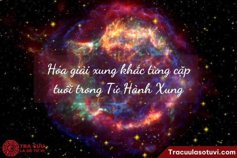 Hóa giải xung khắc từng cặp tuổi trong Tứ Hành Xung Hóa giải xung khắc từng cặp tuổi trong Tứ Hành Xung
