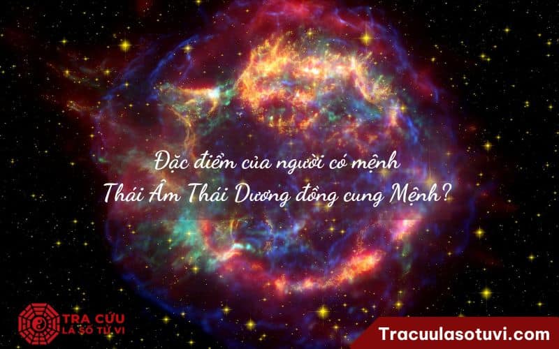 Đặc điểm của người có mệnh Thái Âm Thái Dương đồng cung Mệnh? Đặc điểm của người có mệnh Thái Âm Thái Dương đồng cung Mệnh?