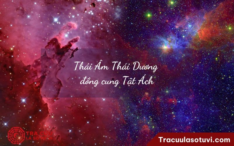 Thái Âm Thái Dương đồng cung Tật Ách Thái Âm Thái Dương đồng cung Tật Ách