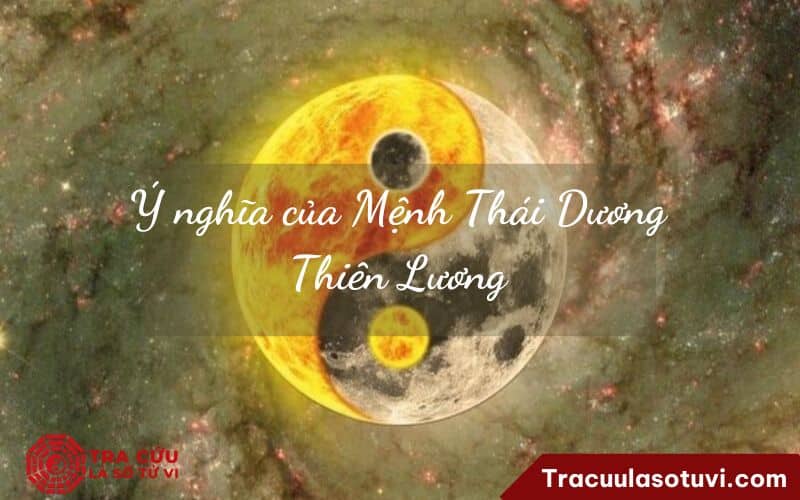 Ý nghĩa của Mệnh Thái Dương Thiên Lương Ý nghĩa của Mệnh Thái Dương Thiên Lương