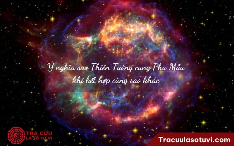 Ý nghĩa sao Thiên Tướng cung Phụ Mẫu khi kết hợp cùng sao khác Ý nghĩa sao Thiên Tướng cung Phụ Mẫu khi kết hợp cùng sao khác