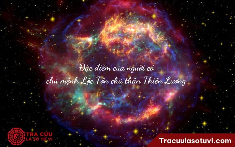 Đặc điểm của người có chủ mệnh Lộc Tồn chủ thân Thiên Lương Đặc điểm của người có chủ mệnh Lộc Tồn chủ thân Thiên Lương