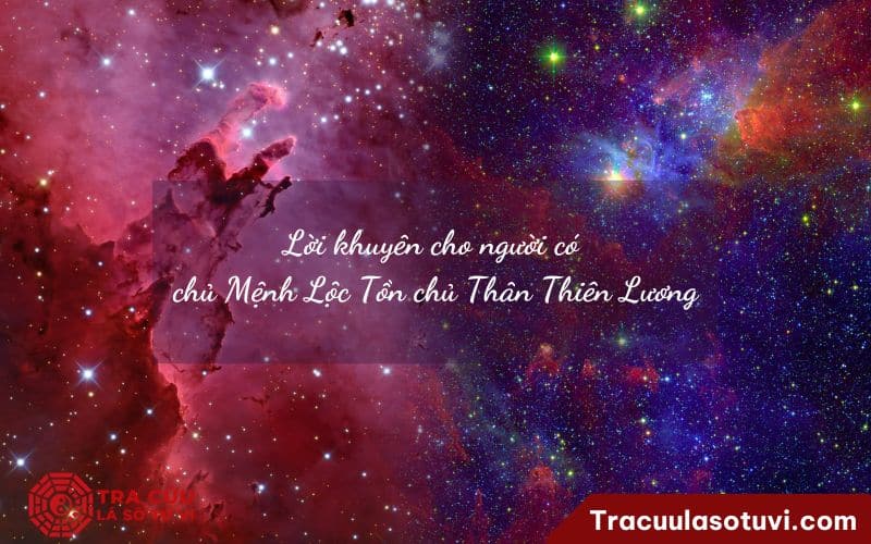 Lời khuyên cho người có chủ Mệnh Lộc Tồn chủ Thân Thiên Lương Lời khuyên cho người có chủ Mệnh Lộc Tồn chủ Thân Thiên Lương