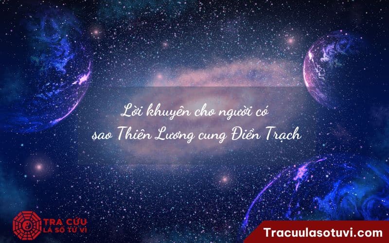 Lời khuyên cho người có sao Thiên Lương cung Điền Trạch Lời khuyên cho người có sao Thiên Lương cung Điền Trạch