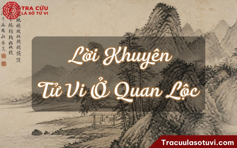 Lời khuyên cho người có Tử Vi ở cung Quan Lộc Lời khuyên cho người có Tử Vi ở cung Quan Lộc