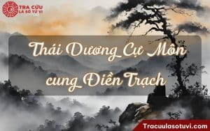 Sao Thái Dương Cự Môn cung Điền Trạch