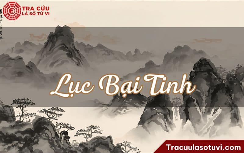 Lục bại tinh là gì? Luận giải ý nghĩa và phương pháp hóa giải ảnh hưởng tiêu cực