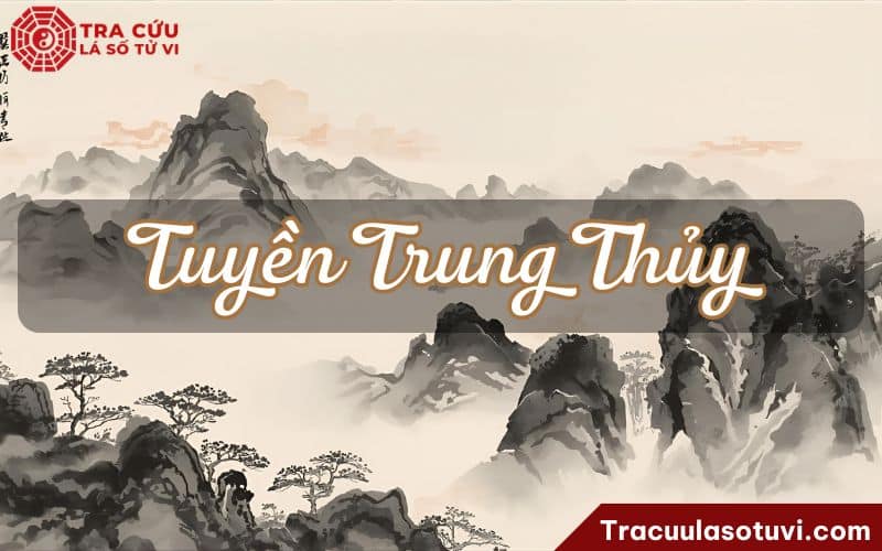 Tuyền Trung Thủy là gì? Luận giải tính cách, tình duyên và sự nghiệp