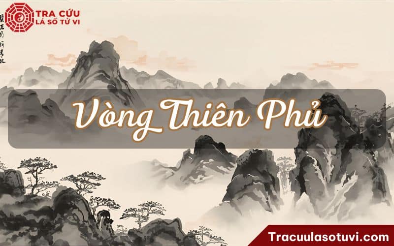 Vòng Thiên Phủ là gì? Cách an và ý nghĩa các sao