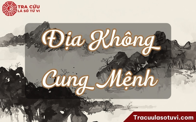 Địa Không cung Mệnh là gì? Luận giải ý nghĩa Mệnh Địa Không trong lá số tử vi