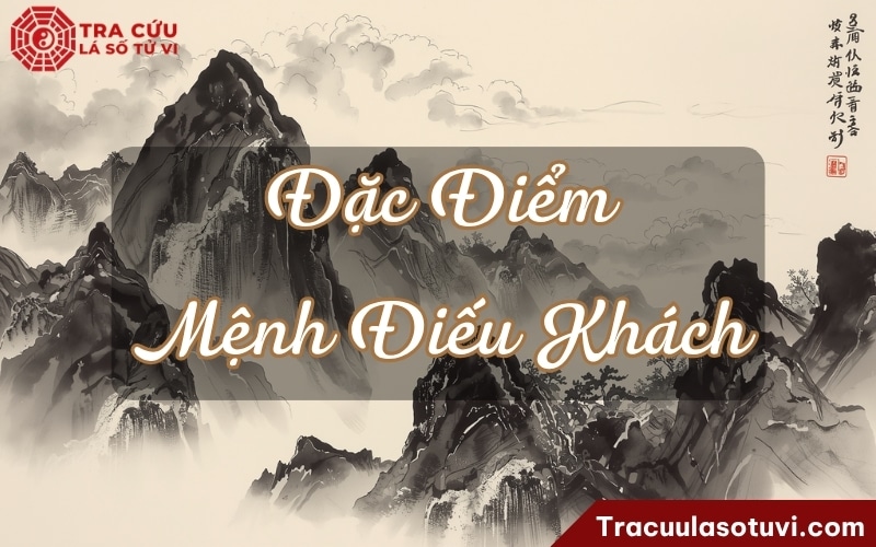 Đặc điểm của người có Mệnh Điếu Khách trong tử vi Đặc điểm của người có Mệnh Điếu Khách trong tử vi