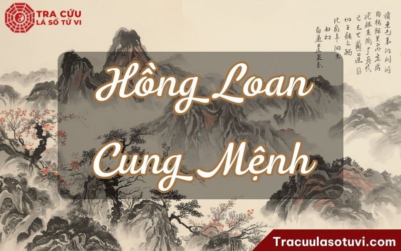Hồng Loan cung Mệnh là gì? Hồng Loan cung Mệnh là gì?