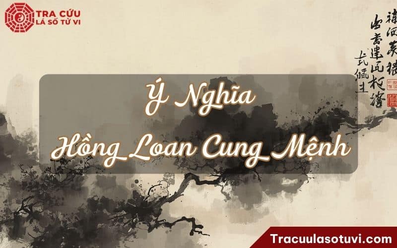 Ý nghĩa sao Hồng Loan cung Mệnh khi kết hợp với các sao khác Ý nghĩa sao Hồng Loan cung Mệnh khi kết hợp với các sao khác