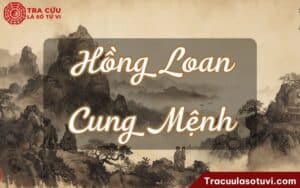 Hồng Loan cung Mệnh là gì? Luận đoán đặc điểm bản mệnh và ảnh hưởng đến tình duyên