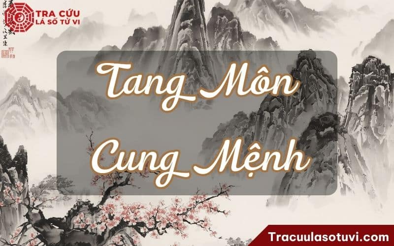 Tang Môn cung Mệnh là gì? Tang Môn cung Mệnh là gì?