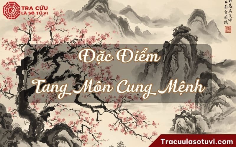 Đặc điểm của người có Tang Môn cung Mệnh Đặc điểm của người có Tang Môn cung Mệnh