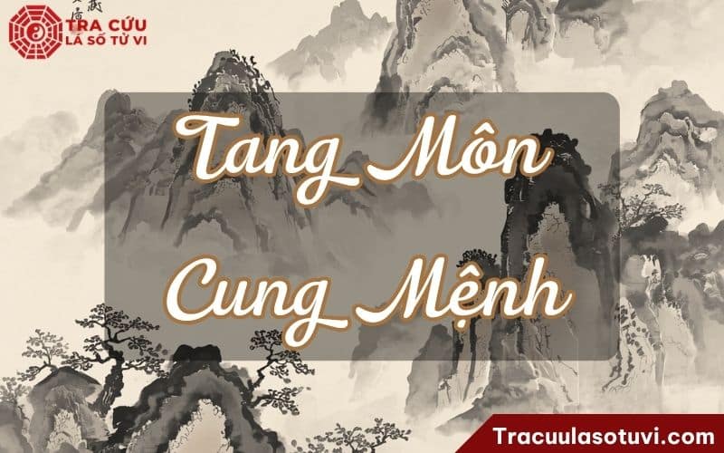 Tang Môn cung Mệnh là gì? Luận giải ảnh hưởng đến bản mệnh và lời khuyên giúp hóa giải tiêu cực