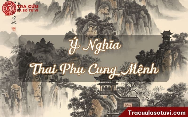 Ý nghĩa sao Thai Phụ cung Mệnh khi kết hợp với các sao khác Ý nghĩa sao Thai Phụ cung Mệnh khi kết hợp với các sao khác