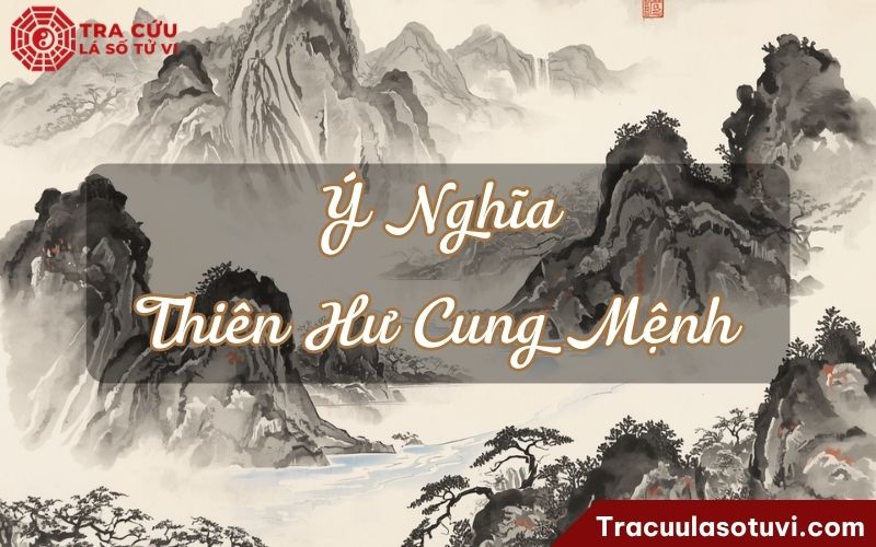 Ý nghĩa của Thiên Hư cung Mệnh khi kết hợp với các sao khác trong lá số tử vi Ý nghĩa của Thiên Hư cung Mệnh khi kết hợp với các sao khác trong lá số tử vi