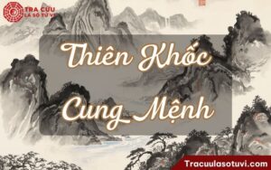 Thiên Khốc cung Mệnh là gì? Luận giải ý nghĩa khi kết hợp với các sao khác trong lá số