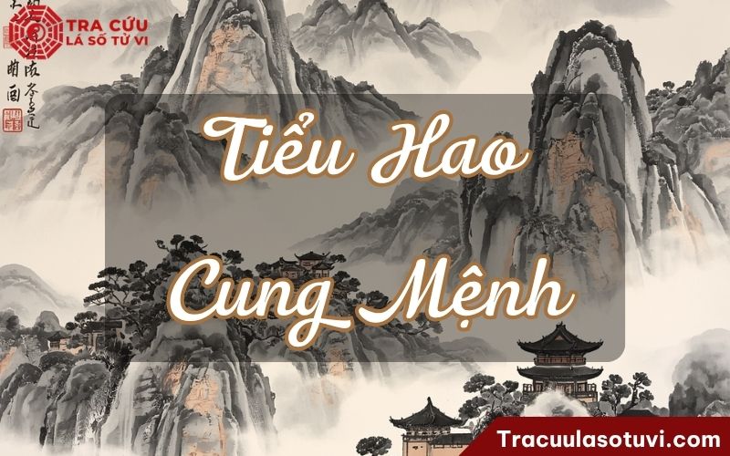 Tiểu Hao cung Mệnh là gì? Luận giải ý nghĩa khi kết hợp với các sao khác trong lá số