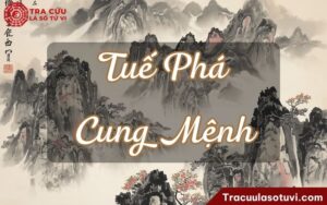 Tuế Phá cung Mệnh là gì? Luận giải ý nghĩa khi kết hợp với các sao khác trong lá số