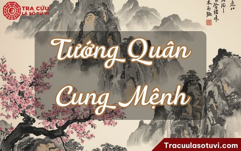 Tướng Quân cung Mệnh là gì? Luận giải ý nghĩa khi kết hợp với các sao khác trong lá số