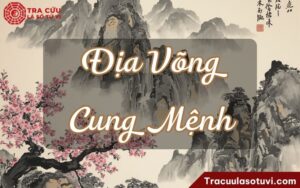 Địa Võng cung Mệnh là gì? Luận giải ý nghĩa khi kết hợp với các sao khác trong lá số