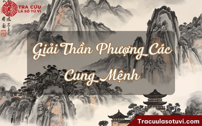 Giải Thần Phượng Các cung Mệnh là gì? Giải Thần Phượng Các cung Mệnh là gì?