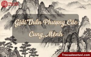 Giải Thần Phượng Các cung Mệnh là gì? Luận giải chi tiết tính cách, hôn nhân và sự nghiệp