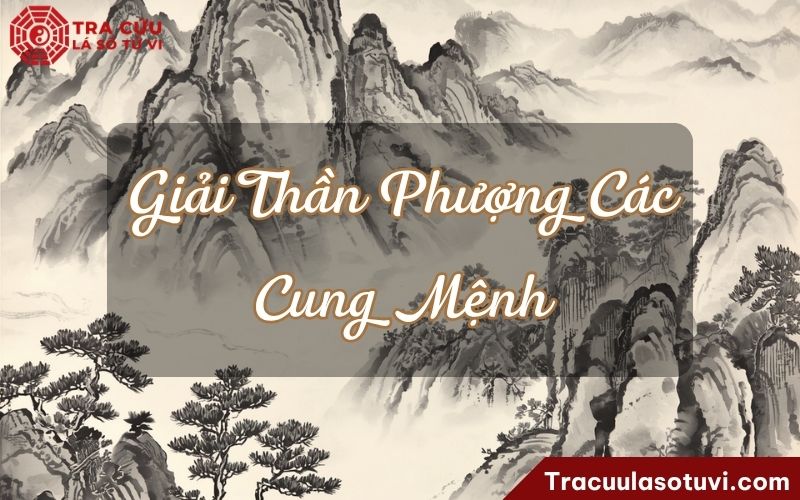 Giải Thần Phượng Các cung Mệnh là gì? Luận giải chi tiết tính cách, hôn nhân và sự nghiệp