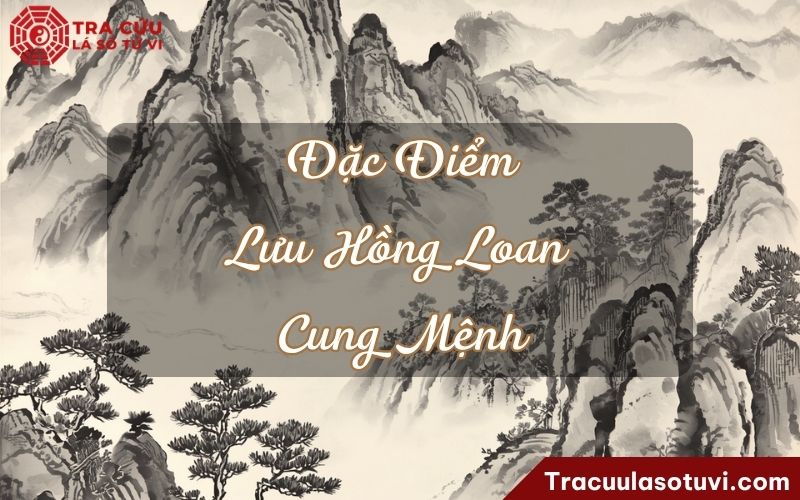 Đặc điểm của người có Lưu Hồng Loan cung Mệnh Đặc điểm của người có Lưu Hồng Loan cung Mệnh